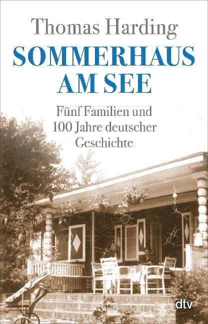 Sachbuch: Sommerhaus am See - Fünf Familien und 100 Jahre deutscher Geschichte von Thomas Harding im dtv Verlag