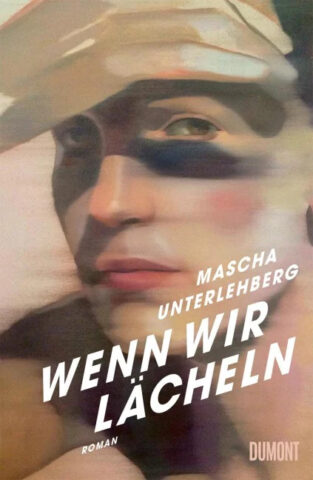 Roman: Wenn wir lächeln von Mascha Unterlehberg im DuMont Verlag