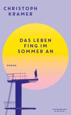 Roman: Das Leben fing im Sommer an von Christoph Kramer im Verlag Kiepenheuer und Witsch